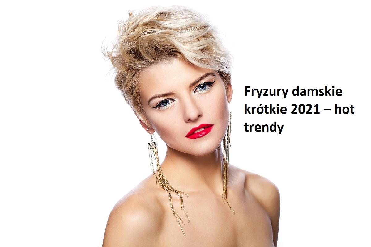 Fryzury damskie krótkie 2021 – hot trendy