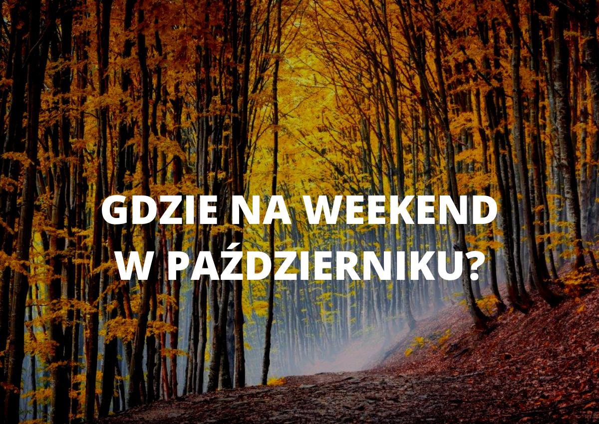 Gdzie Na Weekend W Październiku Gdzie Pojechać Na Urlop W Październiku W Polsce Codziennypl 