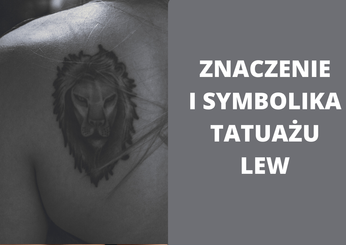 Tatuaż lew znaczenie - Symbolika tatuażu lew