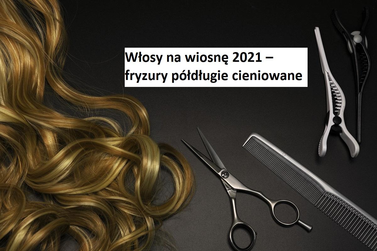 Włosy na wiosnę 2021 – fryzury półdługie cieniowane